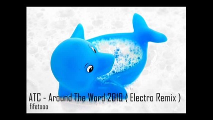 Atc - Around The World 2010 (electro Remix) 