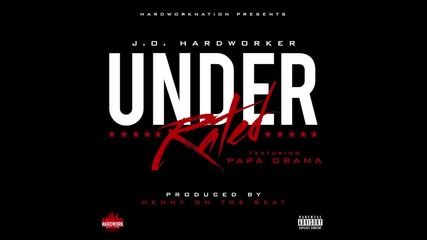 J.O. Hardworker feat. Papa Drama - Under-Rated (produced by Henny)