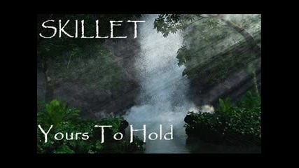Skillet - Yours To Hold