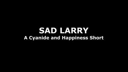 Cyanide Happiness - Sad Larry 