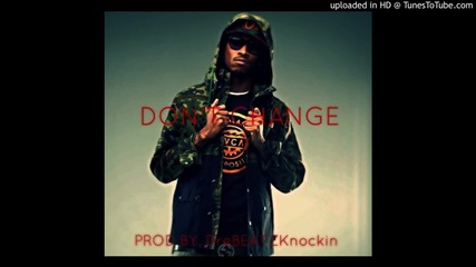 Future type beat- Don't Change ft. Drake, Rick Ross, & 2 Chainz