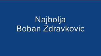 Boban Zdravkovic - Najbolja