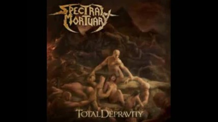 Spectral Mortuary - Time to Decay ( Total Depravity-2011)