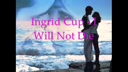 Ingrid Cup - I Will Not Die(prevod)