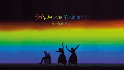 Sia - Move Your Body (single mix) (audio)