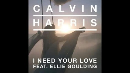 Calvin Harris feat. Ellie Goulding - I Need Your Love (lyrics)