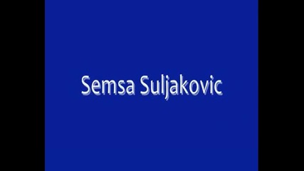 Semsa Suljakovic - Kako da zivim