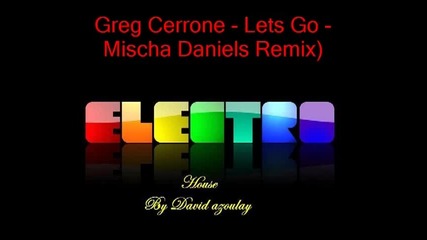 Greg Cerrone Lets Go Mischa Daniels Remix 