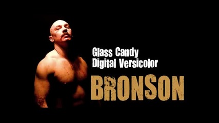 Glass Candy - Digital Versicolor ( Bronson Soundtrack )