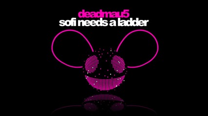 house deadmau5 - Sofi Needs a Ladder 