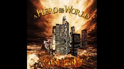 A Hero For The World - On Fire - 2013