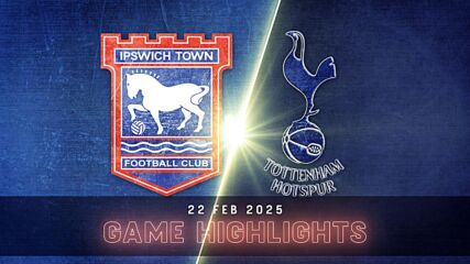 Ipswich Town FC vs. Tottenham Hotspur - Condensed Game