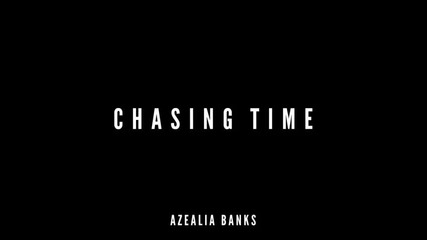*2014* Azealia Banks - Chasing time