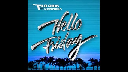 *2016* Flo Rida ft. Jason Derulo - Hello Friday