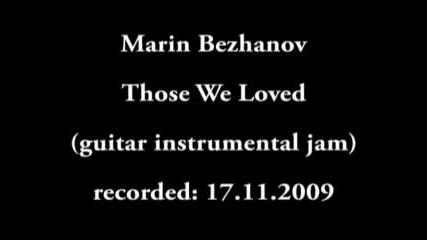 Марин Бежанов - Those We Loved (guitar instrumental jam)