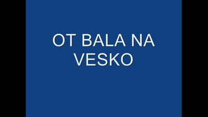 Ot Bala Na Vesko