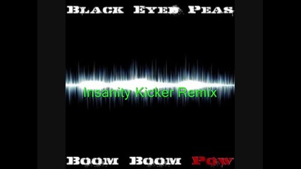 Black Eyed Peas - Boom Boom Pow (insanity Kicker Remix) 