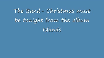 The Band - Christmas Must Be Tonight