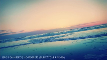 Jens Lonnberg - No Regrets (suncatcher Remix)