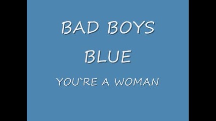 Bad Boys Blue - you`re a woman 