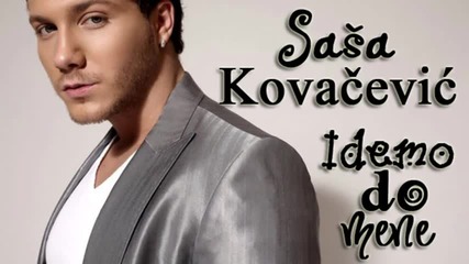 Sasa Kovacevic - Idemo do mene