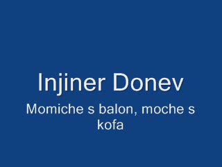 Injiner Donev - Momiche S Balon, Momche S Kofa