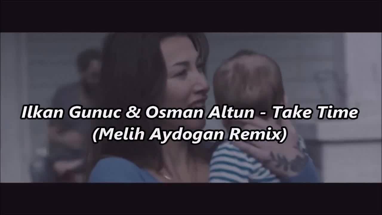Deep House &raquo; Ilkan Gunuc &amp; Osman Altun - Take Time ( Melih Aydogan Remix ) ( Music Video )