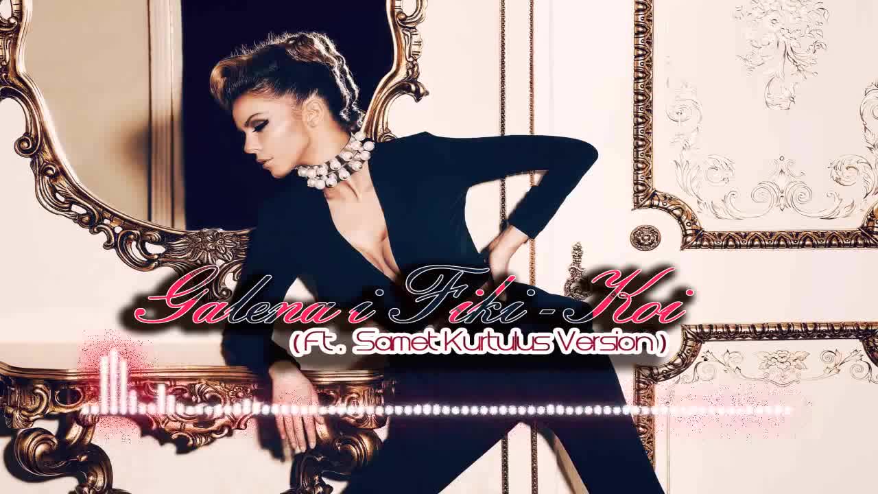 >Галена и Фики Стораро - Кой ( Samet Kurtulus Remix )