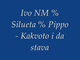 Ivo Nm % Silueta % pippo - Каквото И Да Става