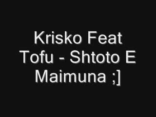Krisko Feat. Tofu - Shtoto E Maimuna