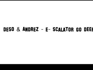 Deso & Andrez - E - Scalator Go Deep