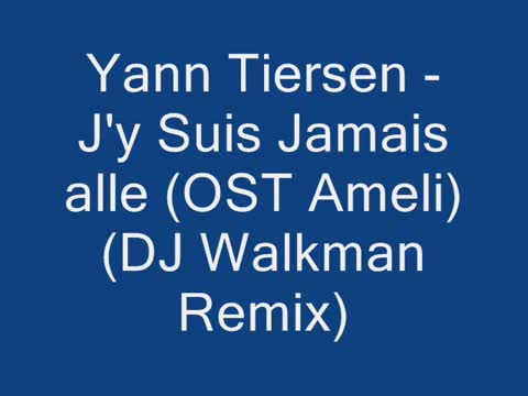 Yann Tiersen J Y Suis Jamais Alle Dj Walkman Remix Vbox7