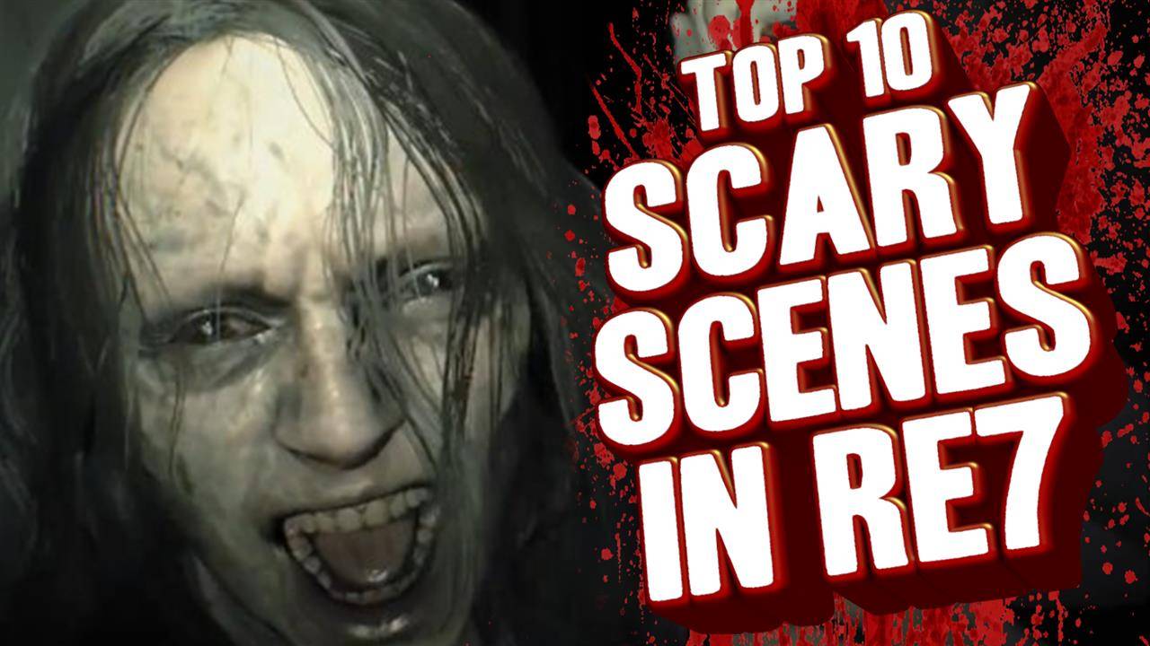 Top 10 - Scary Resident Evil 7 scenes