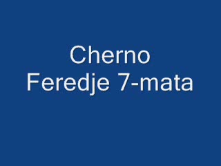 Cherno Feredje 7 - Mata