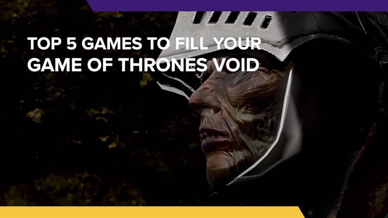 5 Games to fill the Game of Thrones Void