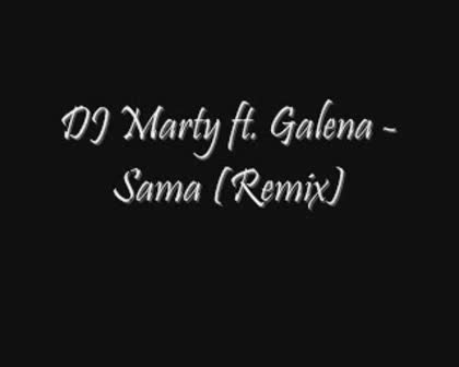 Dj Marty Ft. Galena - Sama (remix)