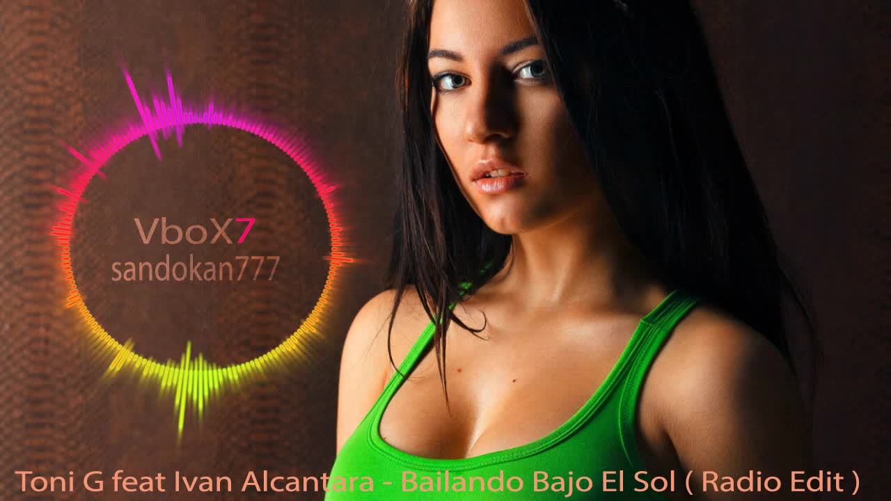 Toni G feat Ivan Alcantara - Bailando Bajo El Sol ( Radio Edit )