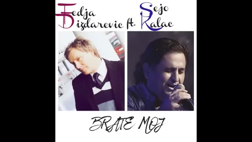 Fedja Dizdarevic i Sejo Kalac - 2018 - Brate moj (hq) (bg sub)