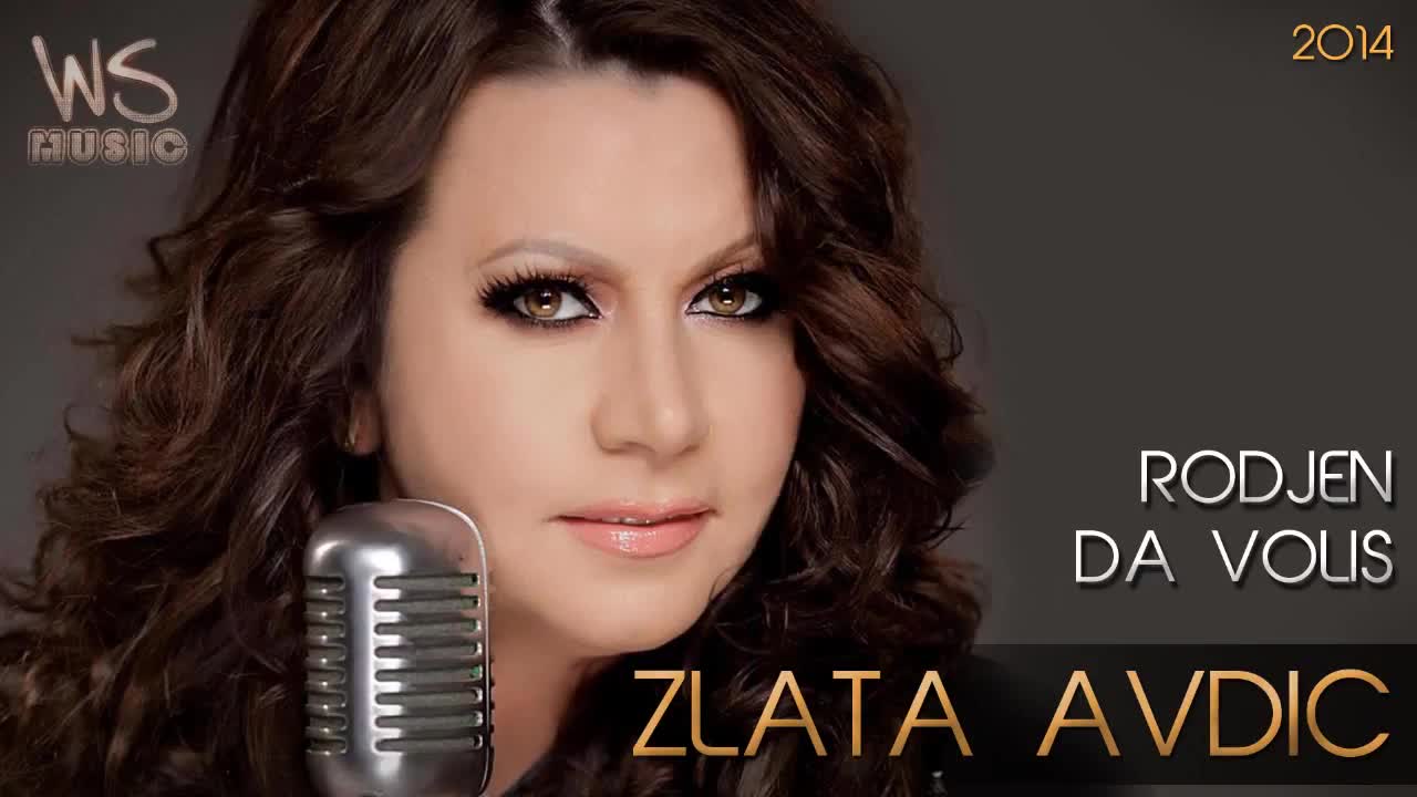 Zlata Avdic - 2014 - Rodjen da volis (hq) (bg sub)