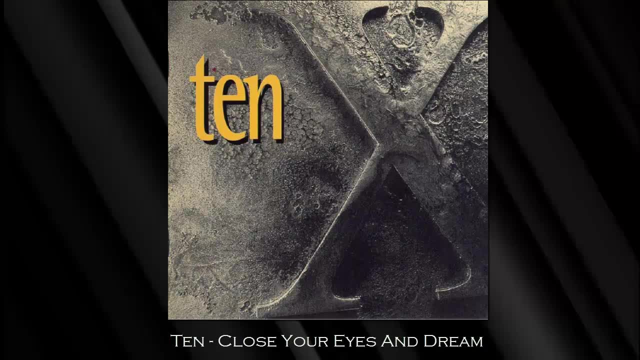 Ten - Close Your Eyes And Dream