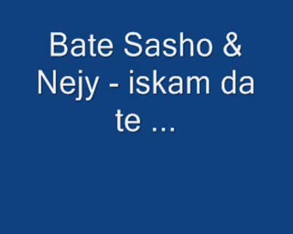Bate Sasho & Nejy & Lil Sashu - Iskam Da T