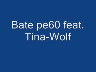 Bate Pe60 Feat. Tina - Wolf