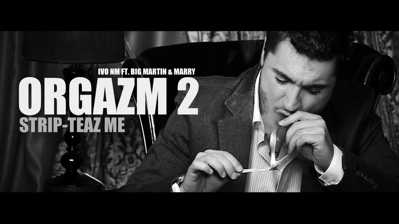 Orgazm 2 (stripteaz me - Promo) - Ivo Nm ft Big Martin & Marry