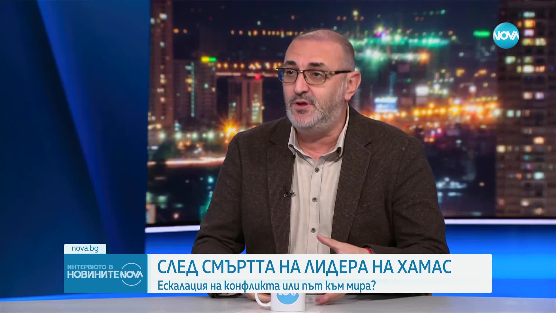 Керемедчиев: След убийството на лидера на "Хамас" е малка вероятността за преговори