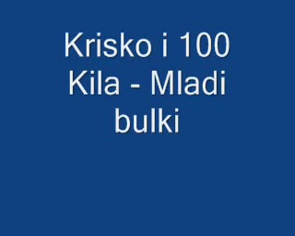 Krisko I 100 Kila - Mladi Bulki