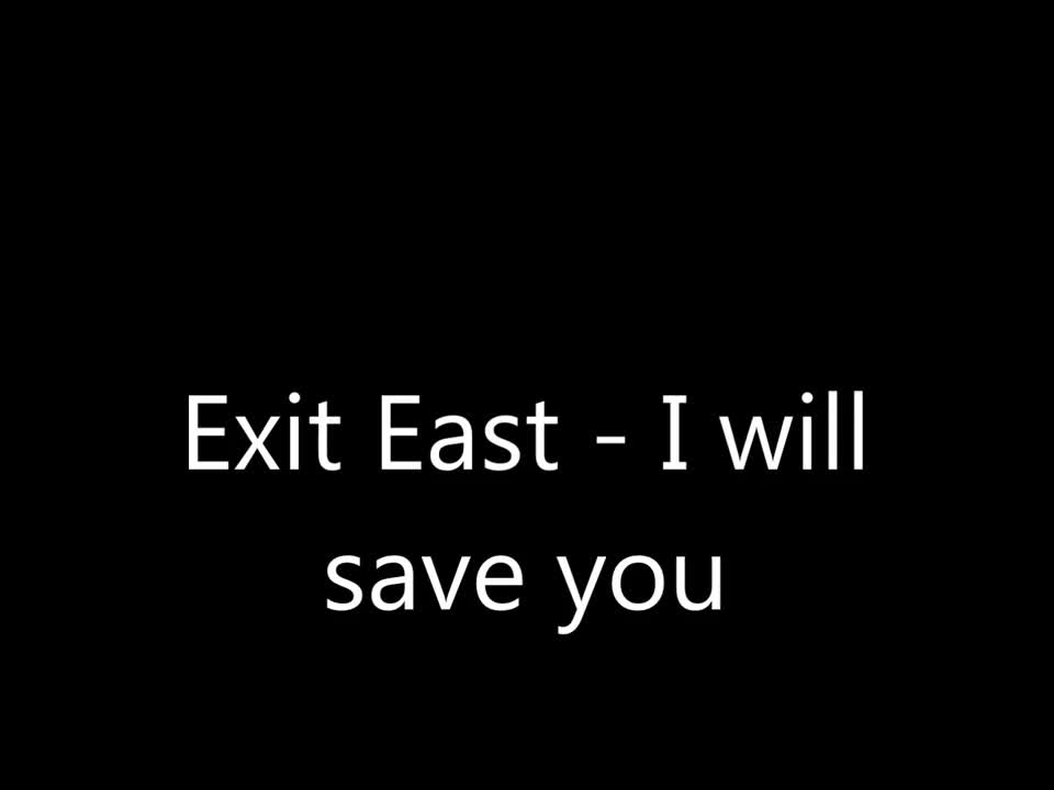 Exit East - I Will Save You
