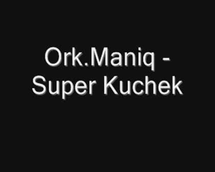Ork.Maniq - Super Kuchek