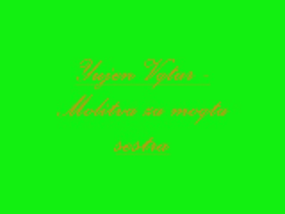Yujen Vqtar - Molitva Za Moqta Sestra